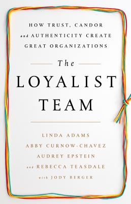 Image for The Loyalist Team: How Trust, Candor, and Authenticity Create Great Organizations