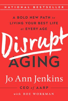 Image for Disrupt Aging: A Bold New Path to Living Your Best Life at Every Age Disrupt Aging: A Bold New Path to Living Your Best Life at Every Age