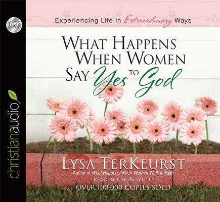 Image for What Happens When Women Say Yes to God: Experiencing Life in Extraordinary Ways What Happens When Women Say Yes to God: Experiencing Life in Extraordinary Ways