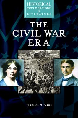 The Civil War Era: A Historical Exploration of Literature (Historical Explorations of Literature)