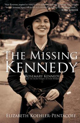Missing Kennedy: Rosemary Kennedy and the Secret Bonds of Four Women