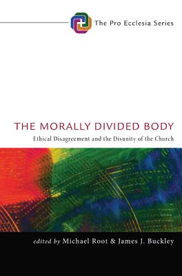 The Morally Divided Body: Ethical Disagreement and the Disunity of the Church (Pro Ecclesia)