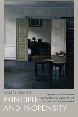 Principle and Propensity: Experience and Religion in the Nineteenth-Century British and American Bildungsroman
