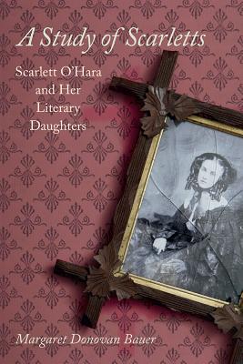 Image for A Study of Scarletts: Scarlett O'Hara and Her Literary Daughters