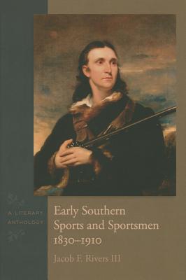 Early Southern Sports and Sportsmen, 1830-1910: A Literary Anthology