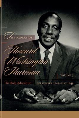 The Papers of Howard Washington Thurman: The Bold Adventure, September 1943-May 1949 (Non Series)