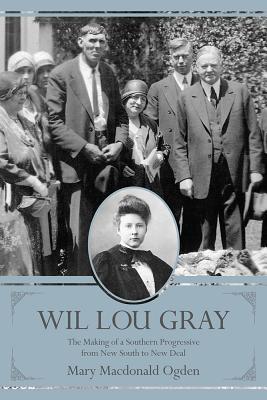 Wil Lou Gray: The Making of a Southern Progressive from New South to New Deal (Non Series)