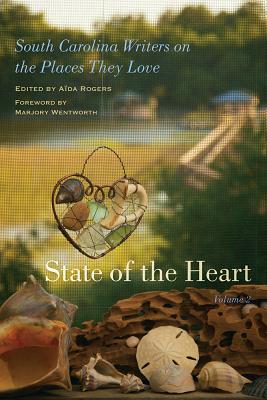 State of the Heart: South Carolina Writers on the Places They Love (Non Series)