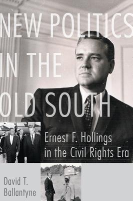 New Politics in the Old South: Ernest F. Hollings in the Civil Rights Era (Non Series)