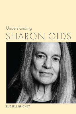 Understanding Sharon Olds (Understanding Contemporary American Literature)