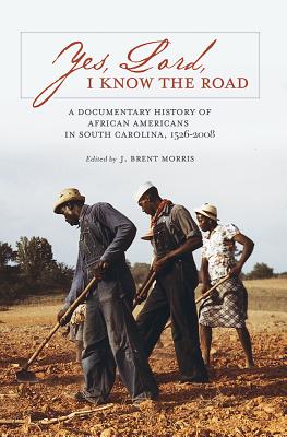 Image for Yes, Lord, I Know the Road: A Documentary History of African Americans in South Carolina, 1526-2008 (Non Series)
