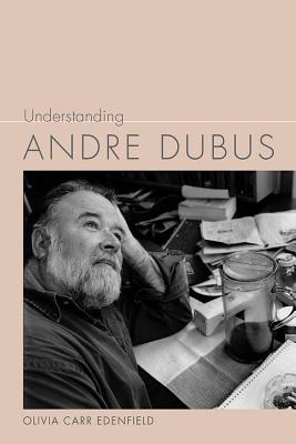 Understanding Andre Dubus (Understanding Contemporary American Literature)