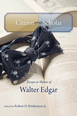Citizen-Scholar: Essays in Honor of Walter Edgar (Non Series)