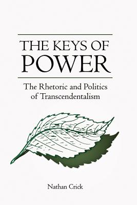 The Keys of Power: The Rhetoric and Politics of Transcendentalism (Studies in Rhetoric/Communication)