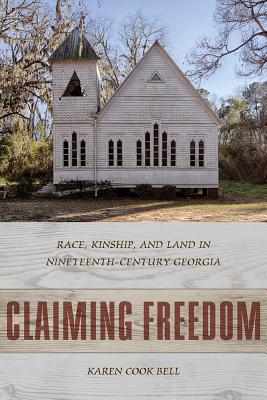 Claiming Freedom: Race, Kinship, and Land in Nineteenth-century Georgia (Non Series)