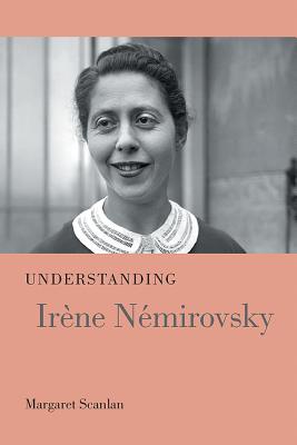 Understanding Irne Nmirovsky (Understanding Modern European and Latin American Literature)