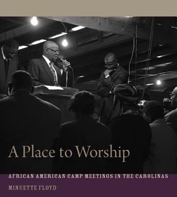 A Place to Worship: African American Camp Meetings in the Carolinas (Non Series)