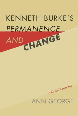 Kenneth Burke's Permanence and Change: A Critical Companion (Studies in Rhetoric/Communication)