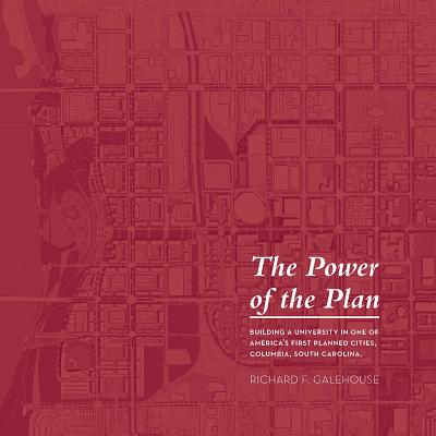 The Power of the Plan: Building a University in Historic Columbia (Non Series)