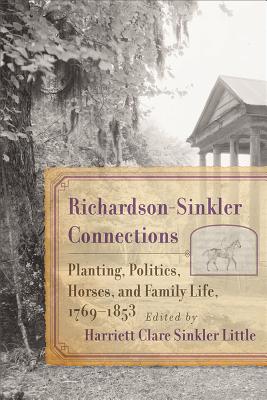 Richardson-Sinkler Connections: Planting, Politics, Horses, and Family Life, 1769-1853 (Non Series)