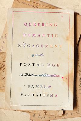 Queering Romantic Engagement in the Postal Age: A Rhetorical Education (Studies in Rhetoric/Communication)