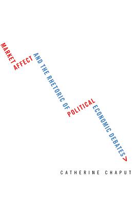 Market Affect and the Rhetoric of Political Economic Debates (Studies in Rhetoric/Communication)