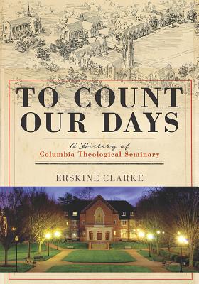 To Count Our Days: A History of Columbia Theological Seminary (Non Series)
