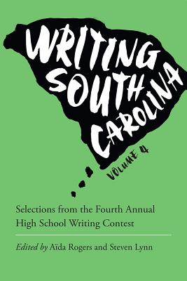 Writing South Carolina: Selections from the Fourth Annual High School Writing Contest (Young Palmetto Books) (Volume 4)