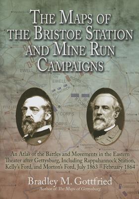 Maps of the Bristoe Station and Mine Run Campaigns: An Atlas of the Battles and Movements in the Eastern Theater after Gettysburg, Including Rappahanock Station , Kelly's Ford, and Morton's Ford, July1863-February 1864. (Savas Beatie Military Atlas Series
