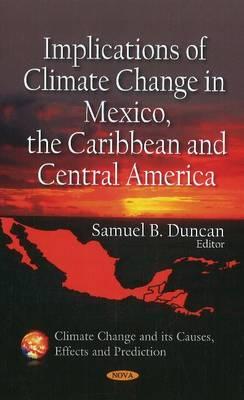 Implications of Climate Change in Mexico, the Caribbean and Central America (Climate Change and Its Causes, Effects and Prediction)