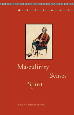 Masculinity, Senses, Spirit: Histories Texts Cultures) (Aperus: Histories Texts Cultures)