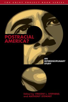 Postracial America: An Interdisciplinary Study (The Griot Project Book Series)