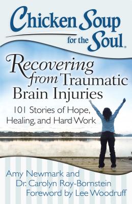 Image for Chicken Soup for the Soul: Recovering from Traumatic Brain Injuries: 101 Stories of Hope, Healing, and Hard Work