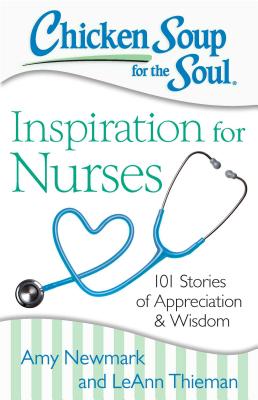 Image for Chicken Soup for the Soul: Inspiration for Nurses: 101 Stories of Appreciation and Wisdom