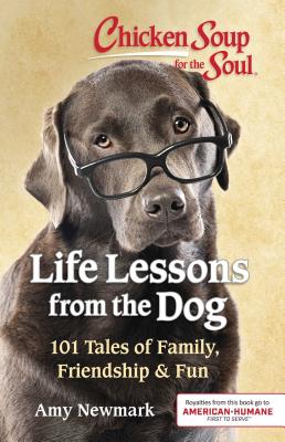 Image for Chicken Soup for the Soul: Life Lessons from the Dog: 101 Tales of Family, Friendship & Fun