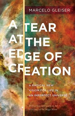 A Tear at the Edge of Creation: A Radical New Vision for Life in an Imperfect Universe