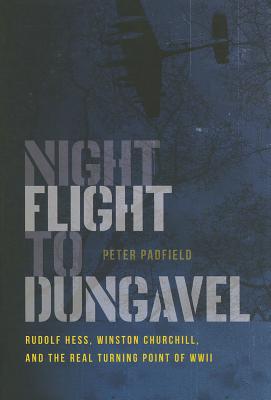 Night Flight to Dungavel: Rudolf Hess, Winston Churchill, and the Real Turning Point of WWII
