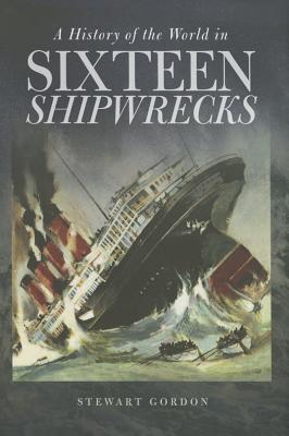 Image for A History of the World in Sixteen Shipwrecks