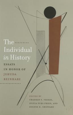 The Individual in History: Essays in Honor of Jehuda Reinharz (Tauber Institute for the Study of European Jewry)