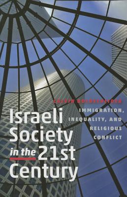 Israeli Society in the Twenty-First Century: Immigration, Inequality, and Religious Conflict (The Schusterman Series in Israel Studies)