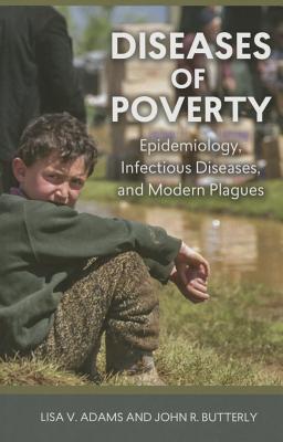 Diseases of Poverty: Epidemiology, Infectious Diseases, and Modern Plagues (Geisel Series in Global Health and Medicine)