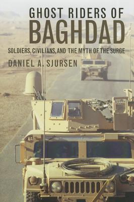 Ghost Riders of Baghdad: Soldiers, Civilians, and the Myth of the Surge