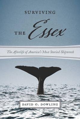 Surviving the Essex: The Afterlife of America's Most Storied Shipwreck (Seafaring America)