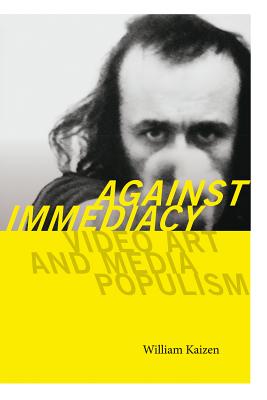 Against Immediacy: Video Art and Media Populism (Interfaces: Studies in Visual Culture)