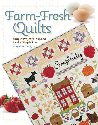 Farm-Fresh Quilts: Simple Projects Inspired by The Simple Life