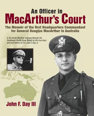 An Officer in MacArthur's Court: A Memoir of the First Headquarters Commandant for General Douglas MacArthur in Australia.