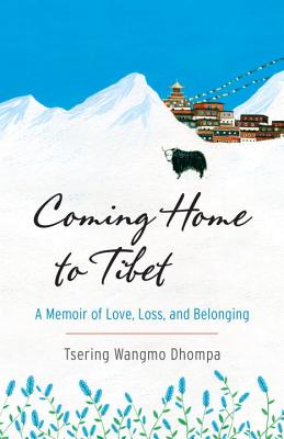 Image for Coming Home to Tibet A Memoir of Love, Loss, and Belonging Coming Home to Tibet A Memoir of Love, Loss, and Belonging