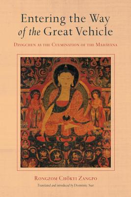 Image for Entering the Way of the Great Vehicle: Dzogchen as the Culmination of the Mahayana Entering the Way of the Great Vehicle: Dzogchen as the Culmination of the Mahayana