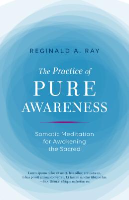 Practice of Pure Awareness: Somatic Meditation for Awakening the Sacred