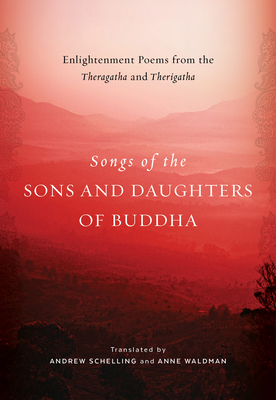 Songs of the Sons and Daughters of Buddha: Enlightenment Poems from the Theragatha and Therigatha